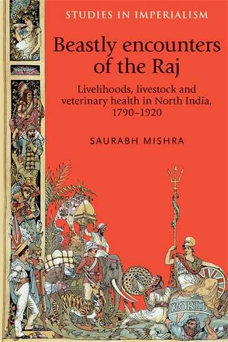 Book cover of Beastly encounters of the Raj: Livelihoods, livestock and veterinary health in North India, 1790–1920 (Studies in Imperialism)