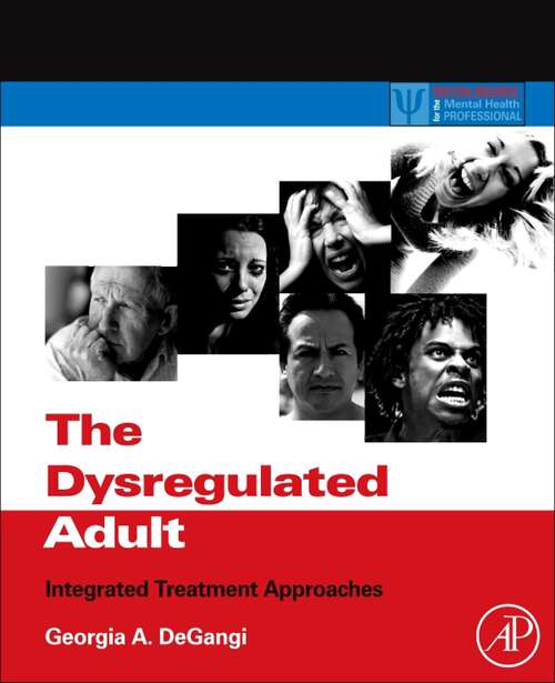 Book cover of The Dysregulated Adult: Integrated Treatment Approaches (Practical Resources for the Mental Health Professional)