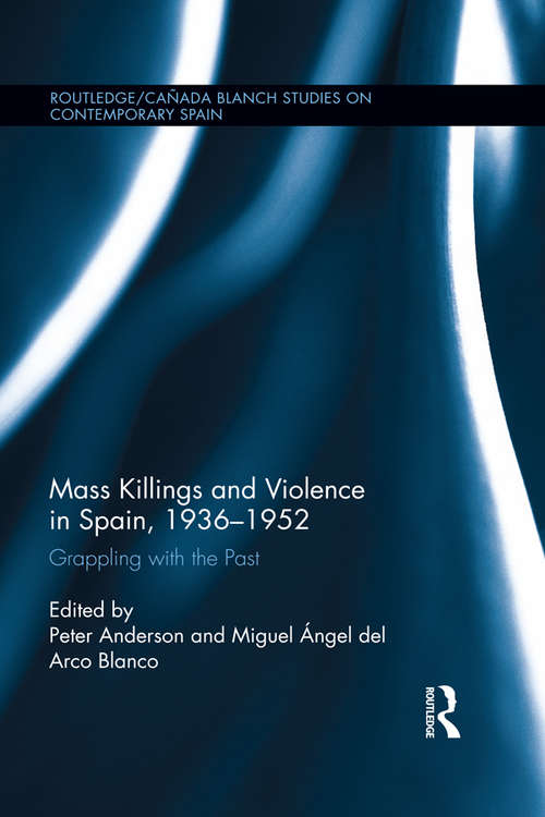 Book cover of Mass Killings and Violence in Spain, 1936-1952: Grappling with the Past (Routledge/Canada Blanch Studies on Contemporary Spain)