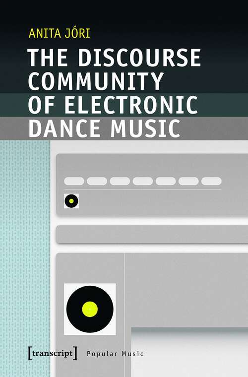 Book cover of The Discourse Community of Electronic Dance Music (Studien zur Popularmusik)