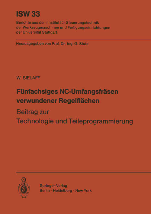 Book cover of Fünfachsiges NC-Umfangsfräsen verwundener Regelflächen: Beitrag zur Technologie und Teileprogrammierung (1981) (ISW Forschung und Praxis #33)