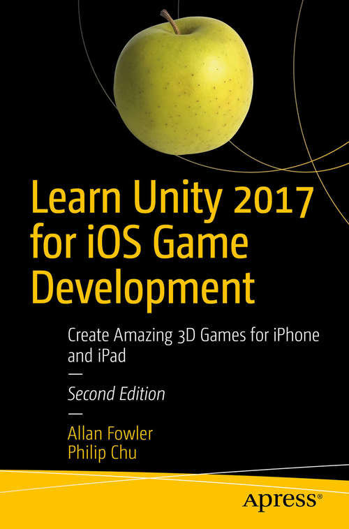 Book cover of Learn Unity 2017 for iOS Game Development: Create Amazing 3D Games for iPhone and iPad