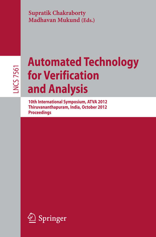 Book cover of Automated Technology for Verification and Analysis: 10th International Symposium, ATVA 2012, Thiruvananthapuram, India, October 3-6, 2012, Proceedings (2012) (Lecture Notes in Computer Science #7561)