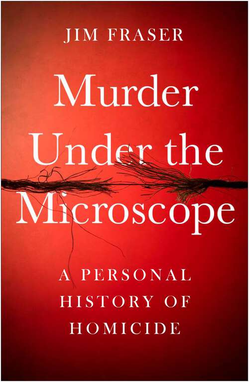 Book cover of Murder Under the Microscope: A Personal History of Homicide (Main)