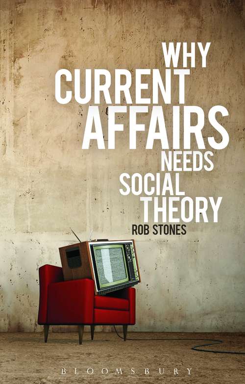 Book cover of Why Current Affairs Needs Social Theory