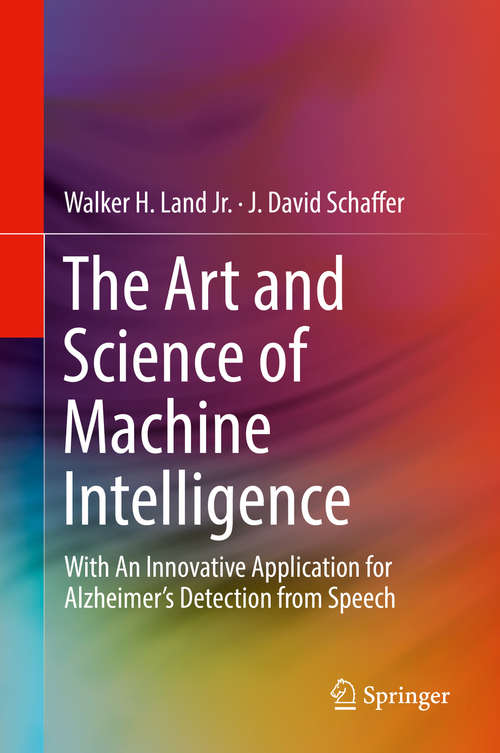 Book cover of The Art and Science of Machine Intelligence: With An Innovative Application for Alzheimer’s Detection from Speech (1st ed. 2020)