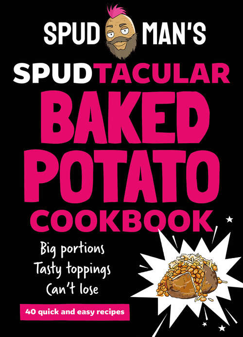 Book cover of Spud Man's Spudtacular Baked Potato Cookbook