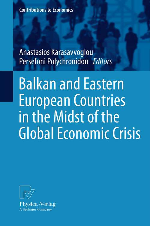 Book cover of Balkan and Eastern European Countries in the Midst of the Global Economic Crisis (2013) (Contributions to Economics)