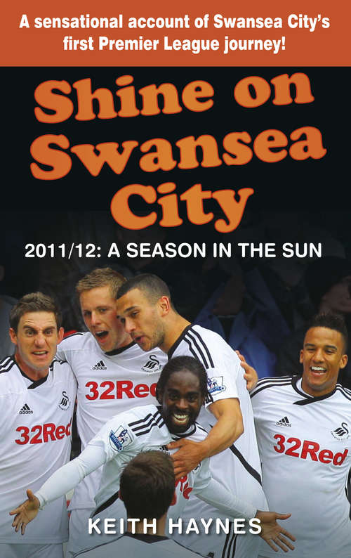 Book cover of Shine On Swansea City: 2011/12 A Season in the Sun