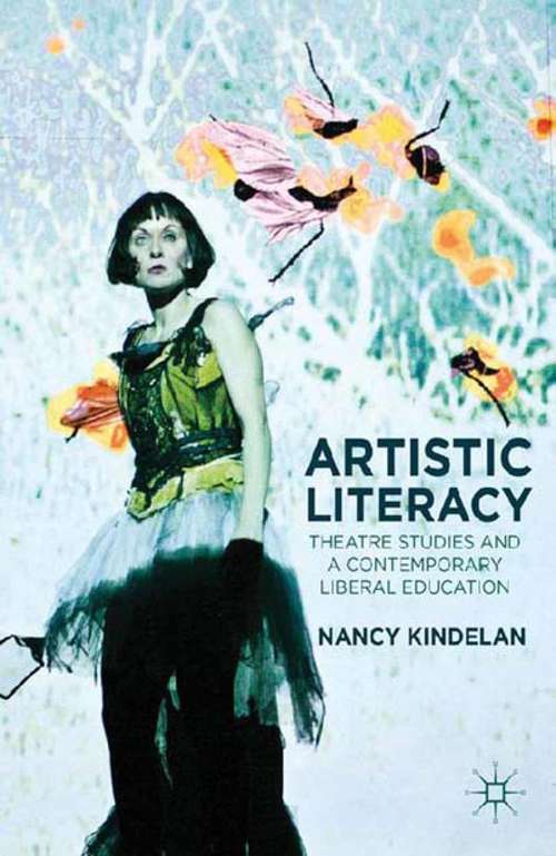 Book cover of Artistic Literacy: Theatre Studies and a Contemporary Liberal Education (2012) (The Arts in Higher Education)