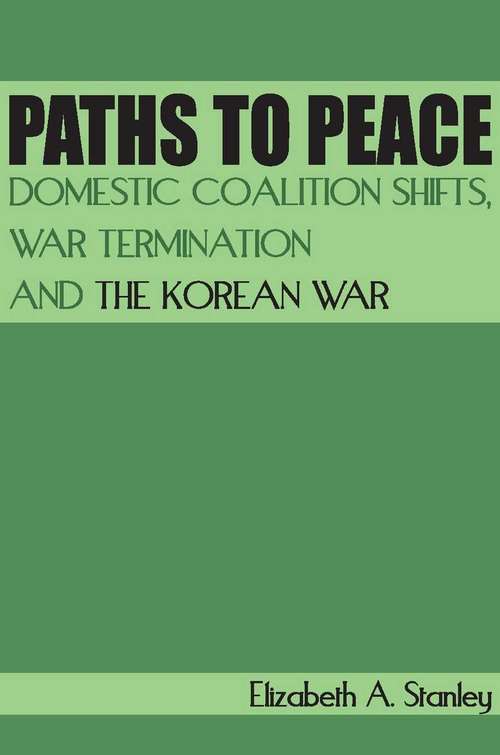 Book cover of Paths to Peace: Domestic Coalition Shifts, War Termination and the Korean War