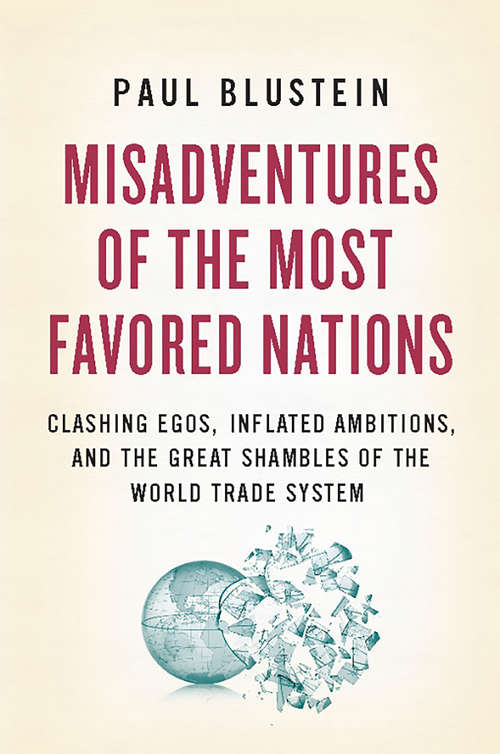 Book cover of Misadventures of the Most Favored Nations: Clashing Egos, Inflated Ambitions, and the Great Shambles of the World Trade System