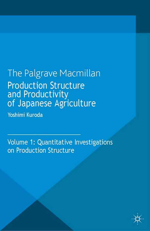 Book cover of Production Structure and Productivity of Japanese Agriculture: Volume 1: Quantitative Investigations on Production Structure (2013)