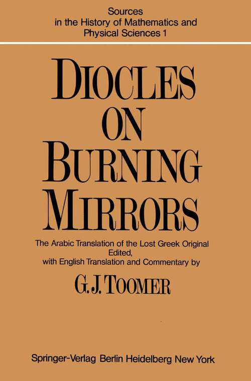 Book cover of DIOCLES, On Burning Mirrors: The Arabic Translation of the Lost Greek Original (1976) (Sources in the History of Mathematics and Physical Sciences #1)