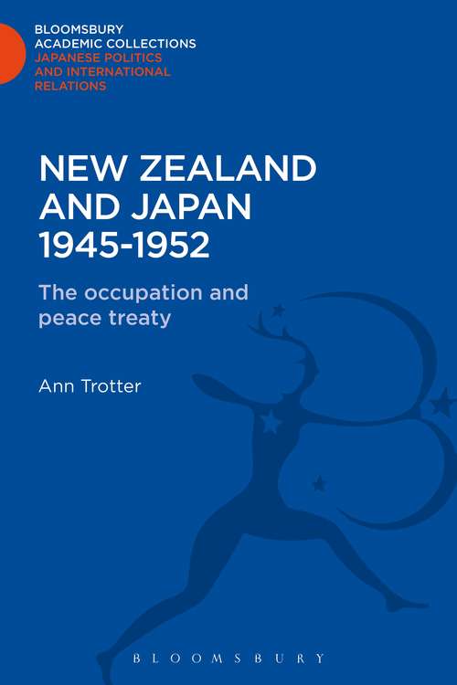 Book cover of New Zealand and Japan 1945-1952: The Occupation and the Peace Treaty (Bloomsbury Academic Collections: Japan)