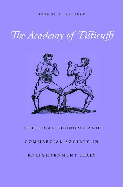 Book cover of The Academy of Fisticuffs: Political Economy and Commercial Society in Enlightenment Italy