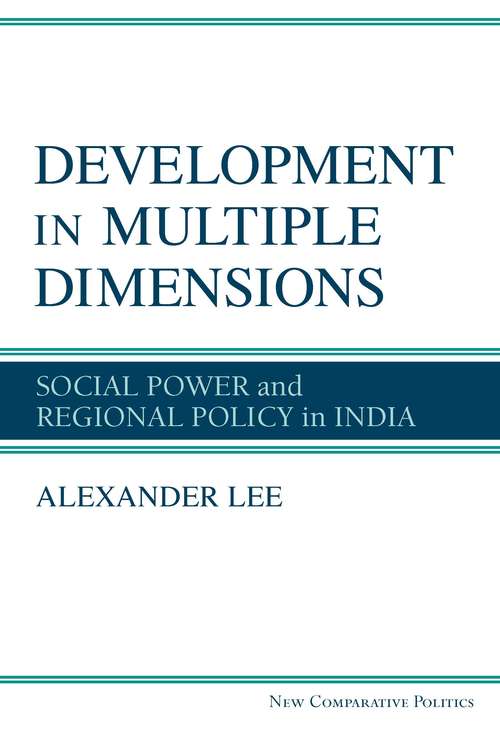 Book cover of Development in Multiple Dimensions: Social Power and Regional Policy in India (New Comparative Politics)