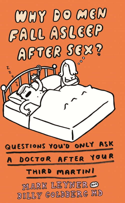Book cover of Why Do Men Fall Asleep After Sex?: More Questions You'd Only Ask A Doctor After Your Third Whiskey Sour