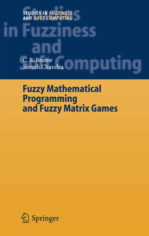Book cover of Fuzzy Mathematical Programming and Fuzzy Matrix Games (2005) (Studies in Fuzziness and Soft Computing #169)