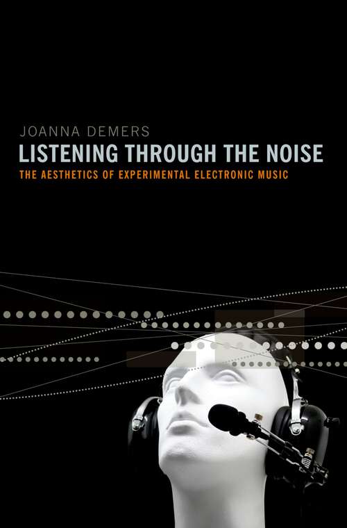 Book cover of Listening through the Noise: The Aesthetics of Experimental Electronic Music