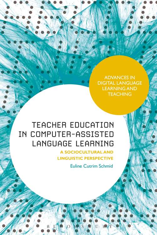 Book cover of Teacher Education in Computer-Assisted Language Learning: A Sociocultural and Linguistic Perspective (Advances in Digital Language Learning and Teaching)
