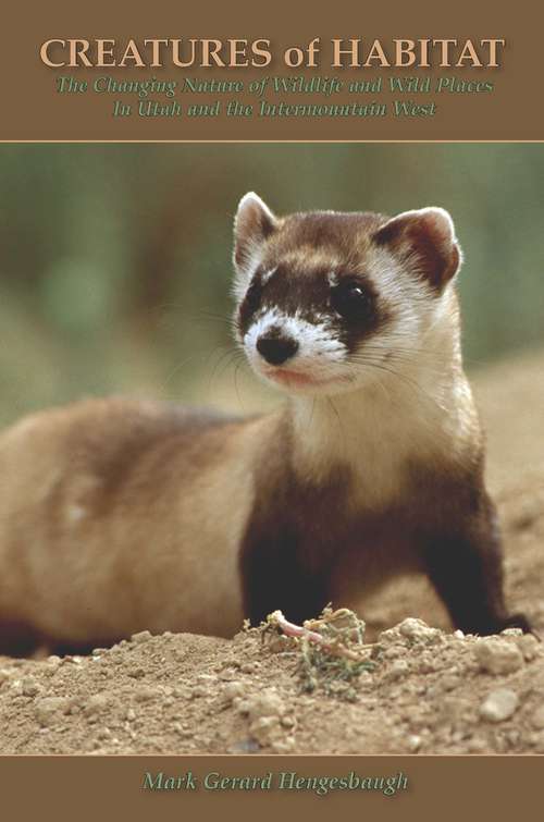 Book cover of Creatures Of Habitat: The Changing Nature of Wildlife and Wild Places in Utah and the Intermountain West