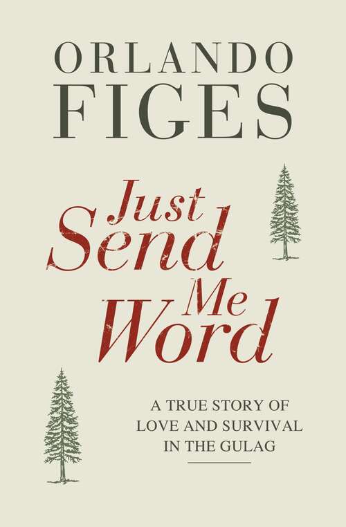 Book cover of Just Send Me Word: A True Story of Love and Survival in the Gulag