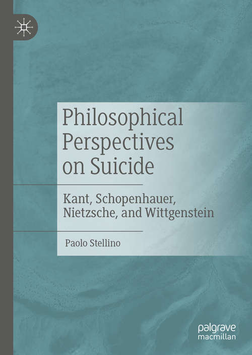 Book cover of Philosophical Perspectives on Suicide: Kant, Schopenhauer, Nietzsche, and Wittgenstein (1st ed. 2020)