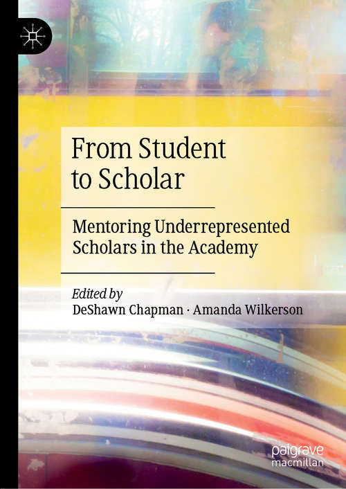 Book cover of From Student to Scholar: Mentoring Underrepresented Scholars in the Academy (1st ed. 2020)