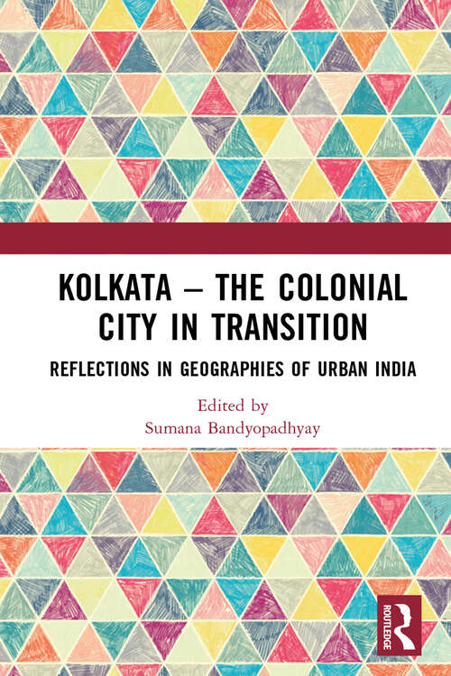 Book cover of Kolkata — The Colonial City in Transition: Reflections in Geographies of Urban India