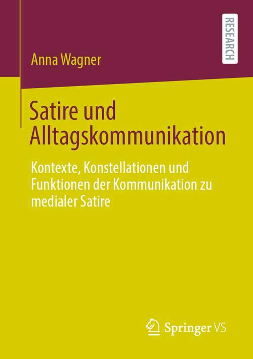 Book cover of Satire und Alltagskommunikation: Kontexte, Konstellationen und Funktionen der Kommunikation zu medialer Satire (1. Aufl. 2021)