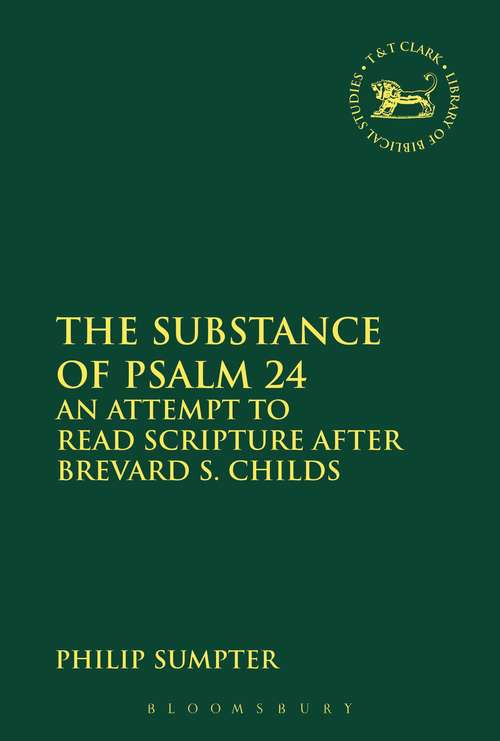 Book cover of The Substance of Psalm 24: An Attempt to Read Scripture after Brevard S. Childs (The Library of Hebrew Bible/Old Testament Studies #600)