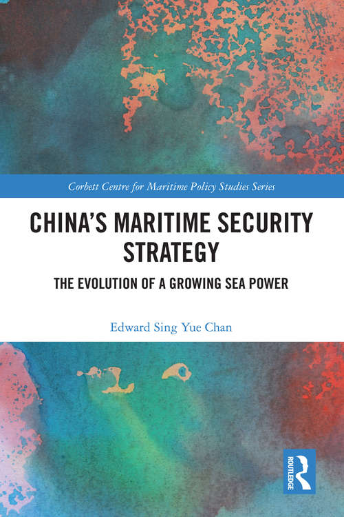 Book cover of China's Maritime Security Strategy: The Evolution of a Growing Sea Power (Corbett Centre for Maritime Policy Studies Series)