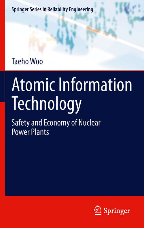 Book cover of Atomic Information Technology: Safety and Economy of Nuclear Power Plants (2012) (Springer Series in Reliability Engineering)