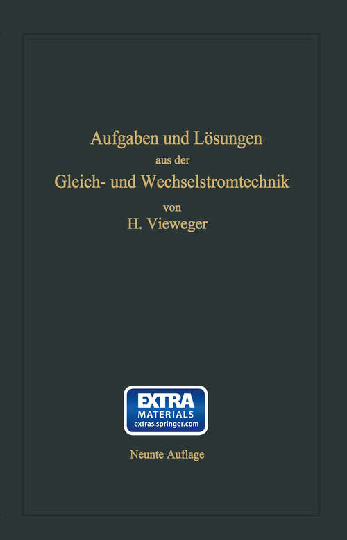 Book cover of Aufgaben und Lösungen aus der Gleich- und Wechselstromtechnik: Ein Übungsbuch für den Unterricht an technischen Hoch- und Fachschulen sowie zum Selbststudium (9. Aufl. 1926)