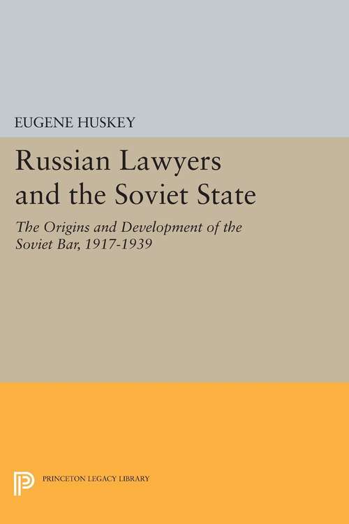 Book cover of Russian Lawyers and the Soviet State: The Origins and Development of the Soviet Bar, 1917-1939