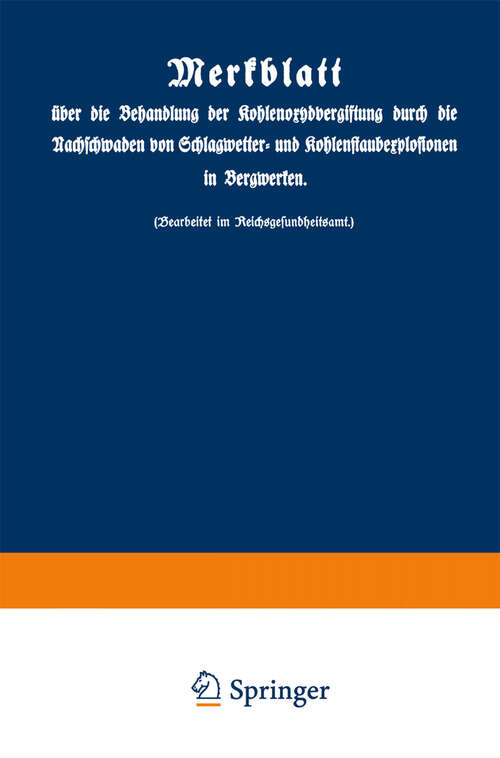 Book cover of Merkblatt über die Behandlung der Kohlenoxydvergiftung durch die Nachschwaden von Schlagwetter- und Kohlenstaubexplosionen in Bergwerken: Reichsgesundheitsamt (1923)
