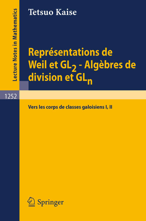 Book cover of Représentations de Weil et GL2 - Algèbres de division et GLn: Vers les corps de classes galoisiens I, II (1987) (Lecture Notes in Mathematics #1252)