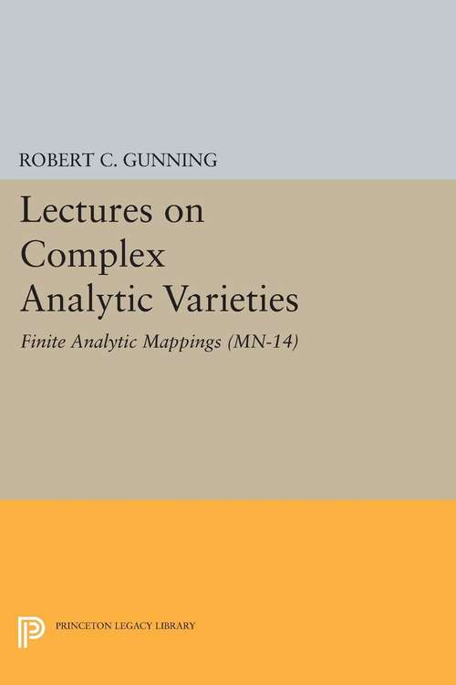 Book cover of Lectures on Complex Analytic Varieties (MN-14), Volume 14: Finite Analytic Mappings. (MN-14)