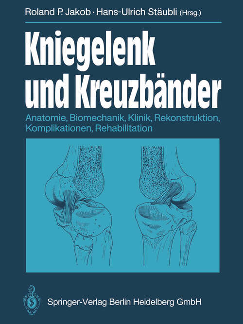 Book cover of Kniegelenk und Kreuzbänder: Anatomie, Biomechanik, Klinik, Rekonstruktion, Komplikationen, Rehabilitation (1990)