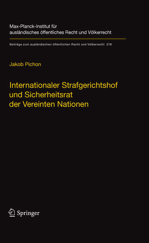 Book cover of Internationaler Strafgerichtshof und Sicherheitsrat der Vereinten Nationen: Zur Rolle des Sicherheitsrats bei der Verfolgung völkerrechtlicher Verbrechen durch den IStGH (2011) (Beiträge zum ausländischen öffentlichen Recht und Völkerrecht #218)