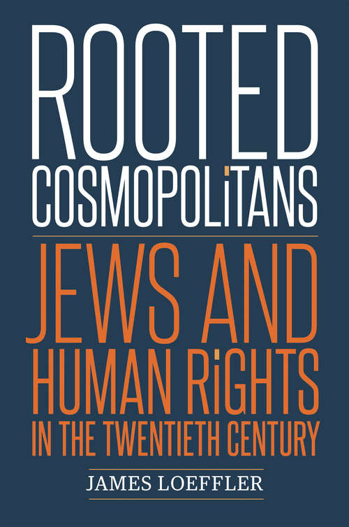 Book cover of Rooted Cosmopolitans: Jews and Human Rights in the Twentieth Century