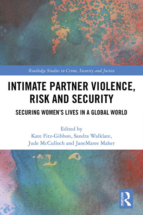 Book cover of Intimate Partner Violence, Risk and Security: Securing Women’s Lives in a Global World (Routledge Studies in Crime, Security and Justice)