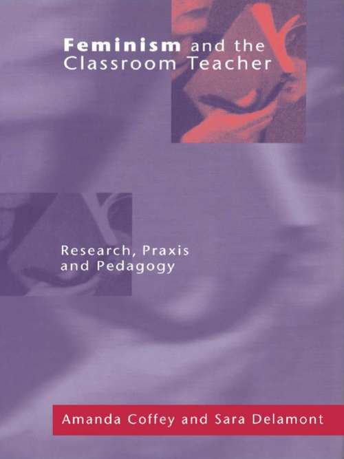Book cover of Feminism and the Classroom Teacher: Research, Praxis, Pedagogy