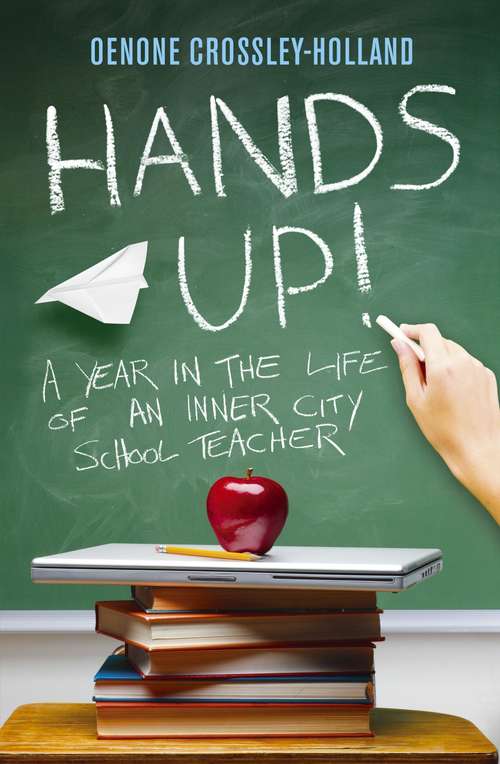 Book cover of Hands Up!: A Year in the Life of an Inner City School Teacher