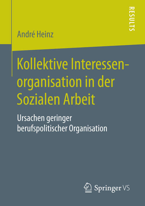 Book cover of Kollektive Interessenorganisation in der Sozialen Arbeit: Ursachen geringer berufspolitischer Organisation (2016)