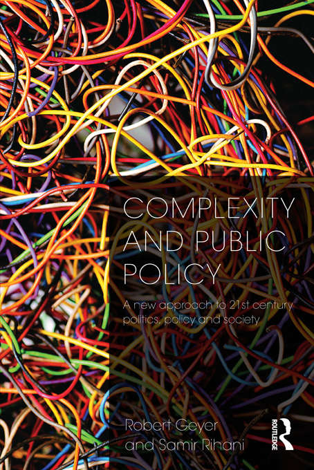 Book cover of Complexity and Public Policy: A New Approach to 21st Century Politics, Policy And Society (Handbooks Of Research On Public Policy Ser.)