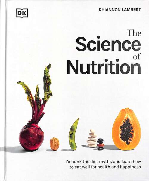 Book cover of The Science Of Nutrition (PDF): Debunk the Diet Myths and Learn how to Eat Responsibly for Health and Happiness
