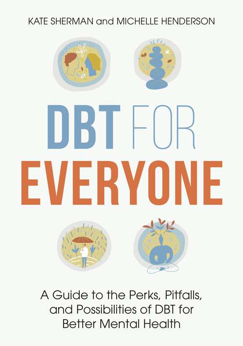 Book cover of DBT for Everyone: A Guide to the Perks, Pitfalls, and Possibilities of DBT for Better Mental Health