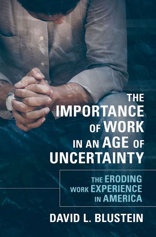 Book cover of The Importance of Work in an Age of Uncertainty: The Eroding Work Experience in America